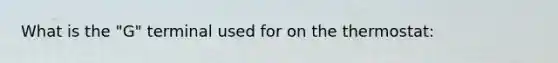 What is the "G" terminal used for on the thermostat: