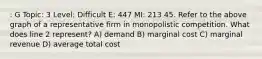 : G Topic: 3 Level: Difficult E: 447 MI: 213 45. Refer to the above graph of a representative firm in monopolistic competition. What does line 2 represent? A) demand B) marginal cost C) marginal revenue D) average total cost