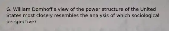 G. William Domhoff's view of the power structure of the United States most closely resembles the analysis of which sociological perspective?