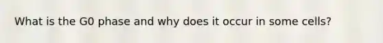 What is the G0 phase and why does it occur in some cells?