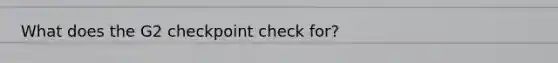 What does the G2 checkpoint check for?