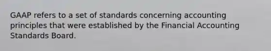 GAAP refers to a set of standards concerning accounting principles that were established by the Financial Accounting Standards Board.