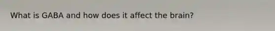 What is GABA and how does it affect the brain?
