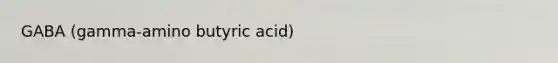 GABA (gamma-amino butyric acid)