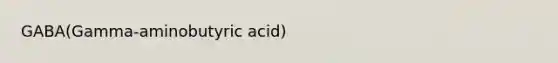 GABA(Gamma-aminobutyric acid)