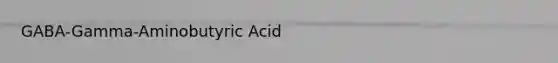 GABA-Gamma-Aminobutyric Acid