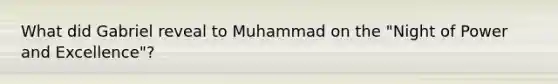 What did Gabriel reveal to Muhammad on the "Night of Power and Excellence"?