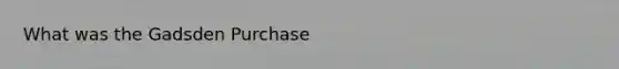 What was the Gadsden Purchase