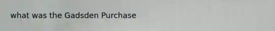 what was the Gadsden Purchase