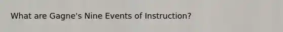 What are Gagne's Nine Events of Instruction?