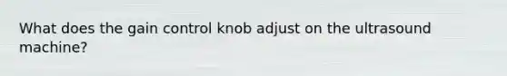 What does the gain control knob adjust on the ultrasound machine?