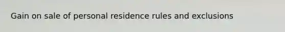 Gain on sale of personal residence rules and exclusions