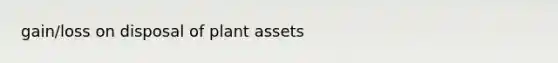 gain/loss on disposal of plant assets