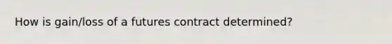 How is gain/loss of a futures contract determined?