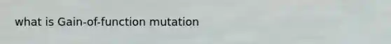 what is Gain-of-function mutation