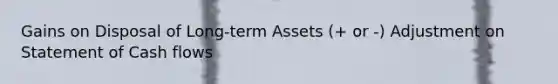 Gains on Disposal of Long-term Assets (+ or -) Adjustment on Statement of Cash flows