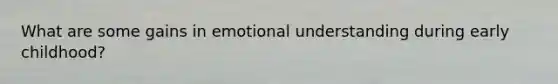 What are some gains in emotional understanding during early childhood?