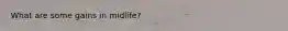 What are some gains in midlife?