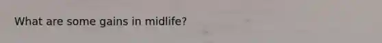 What are some gains in midlife?