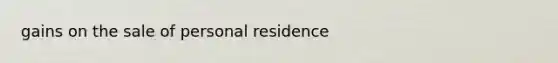 gains on the sale of personal residence