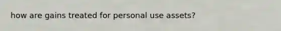 how are gains treated for personal use assets?