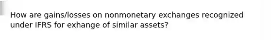 How are gains/losses on nonmonetary exchanges recognized under IFRS for exhange of similar assets?