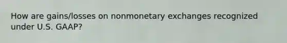 How are gains/losses on nonmonetary exchanges recognized under U.S. GAAP?