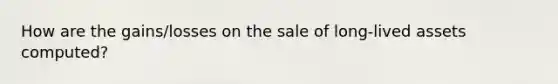 How are the gains/losses on the sale of long-lived assets computed?