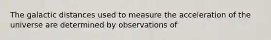 The galactic distances used to measure the acceleration of the universe are determined by observations of