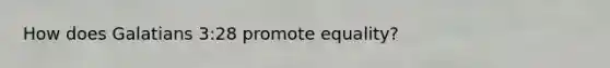 How does Galatians 3:28 promote equality?