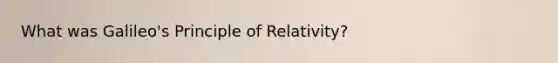 What was Galileo's Principle of Relativity?