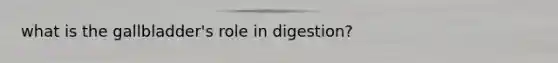 what is the gallbladder's role in digestion?