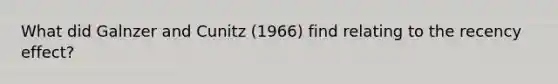 What did Galnzer and Cunitz (1966) find relating to the recency effect?