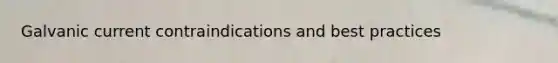 Galvanic current contraindications and best practices