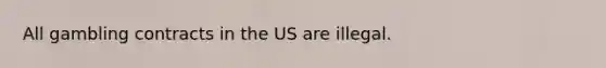 All gambling contracts in the US are illegal.