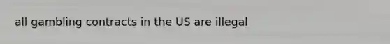 all gambling contracts in the US are illegal