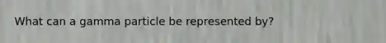 What can a gamma particle be represented by?