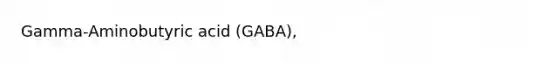 Gamma-Aminobutyric acid (GABA),