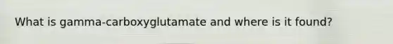 What is gamma-carboxyglutamate and where is it found?
