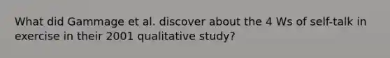 What did Gammage et al. discover about the 4 Ws of self-talk in exercise in their 2001 qualitative study?