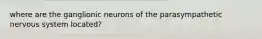 where are the ganglionic neurons of the parasympathetic nervous system located?