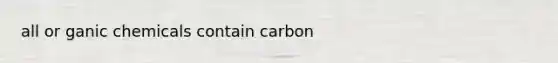 all or ganic chemicals contain carbon