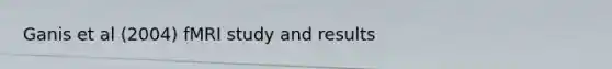 Ganis et al (2004) fMRI study and results