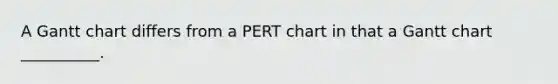 A Gantt chart differs from a PERT chart in that a Gantt chart __________.