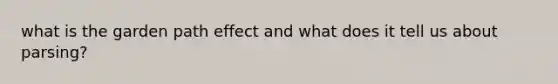 what is the garden path effect and what does it tell us about parsing?