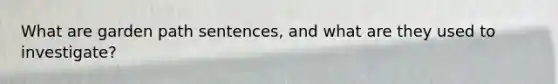 What are garden path sentences, and what are they used to investigate?