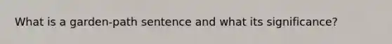 What is a garden-path sentence and what its significance?