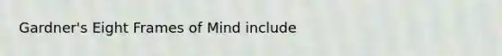 Gardner's Eight Frames of Mind include