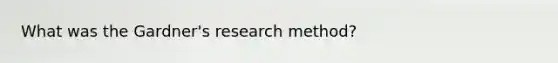 What was the Gardner's research method?