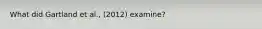 What did Gartland et al., (2012) examine?